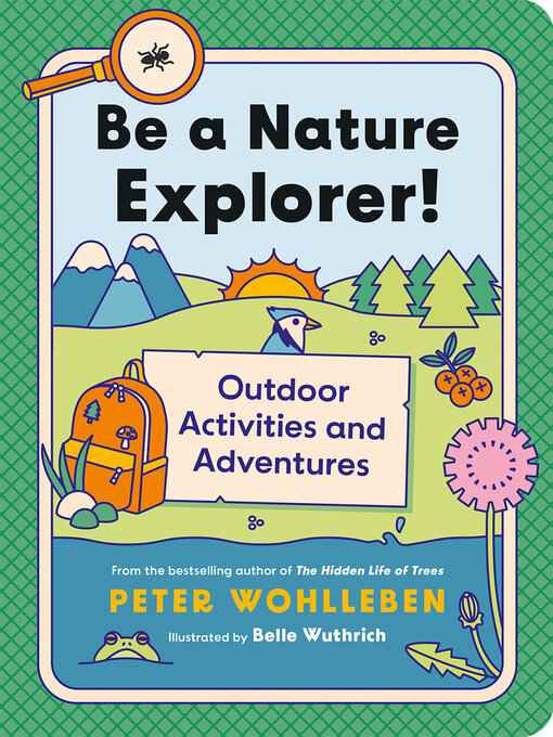 Title details for Be a Nature Explorer! by Peter Wohlleben - Available